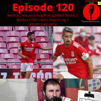 Episode 120: Benfica 2 Arouca 0 #LigaPortugalBwin and Benfica 2 PSV 1 #UCLPlayoff Leg 1