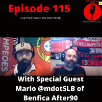 Episode 115: Cup Final/Disastrous Season Recap with Mario @mdotSLB of Benfica After90