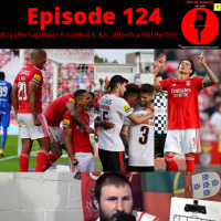 Episode 124: #LigaPortugalBwin Rounds 4, 5, amp6... Benfica Still Perfect