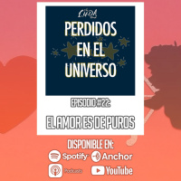 El amor es de puros | Perdidos en el Universo #22