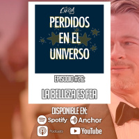 La Belleza es Fea (pt.1) | Perdidos en el Universo #26