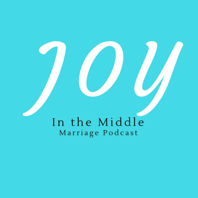 Joy In The Middle Marriage Podcast