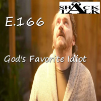 The ShackTalk Episode 166: Gods Favorite Idiot