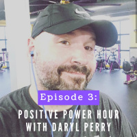 My Positive Power Hour with Daryl Perry!