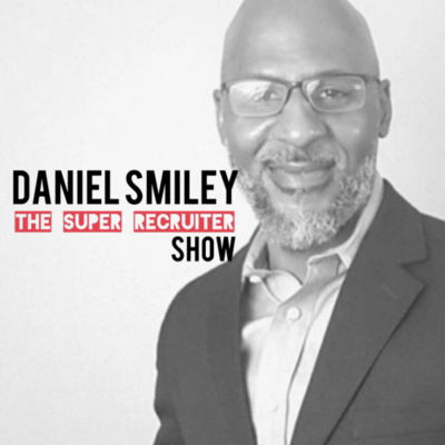 Daniel Smiley The Super Recruiter Show