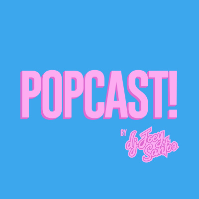 Popcast! By Dj Joey Santos