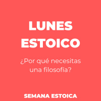 LUNES ESTOICO: ¿Por qué necesitas una FILOSOFÍA?