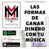 Ep. 2: Las Formas de Ganar Dinero Con Tu Música