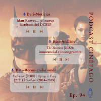 Ep. 94 - T. 2022: Analizamos «The Batman» y damos noticias y recomendaciones vinculadas al Murciélago y el DCEU