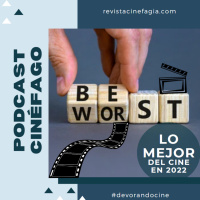 Ep. 98 - T. 2022: Lo mejor (y algo malísimo) del cine en 2022