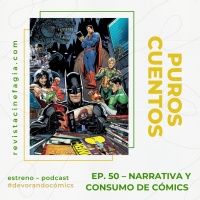 Puros Cuentos: T.02 – Ep. 50: Narrativa y consumo de cómics