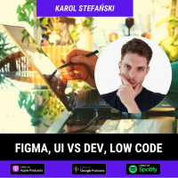 Figma, UI vs DEV, Low code - Karol Stefański 