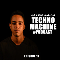 Techno Machine Podcast #EPISODE11