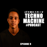 Techno Machine Podcast #EPISODE9
