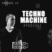 Techno Machine Podcast with guest #EPISODE42 - RODRIGO LOBBÃO