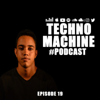Techno Machine Podcast #EPISODE19