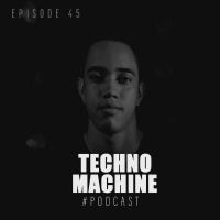 Techno Machine Podcast #EPISODE45