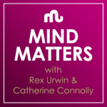 Mind Matters With Rex Urwin And Catherine Connolly Podcast