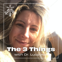 The 3 Things with Dr. Lucy Hall - 20.05.2025