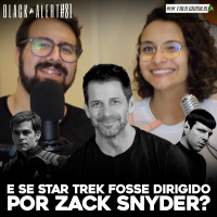 Black Alert #81 – E se Zack Snyder dirigisse Star Trek?