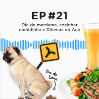 Casa do Aço #21 - Dia de merdema, cozinhar comidinha e Dilemas do Aço