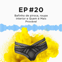 Casa do Aço #20 - Bafinho de piroca, roupa interior e Quem é Mais Provável