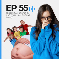 Engravidar, adotar ou não ter filhos? Dilemas do Aço | Casa do Aço #55