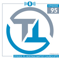 Episode 95: Heritage Baptist Church (Part 2)