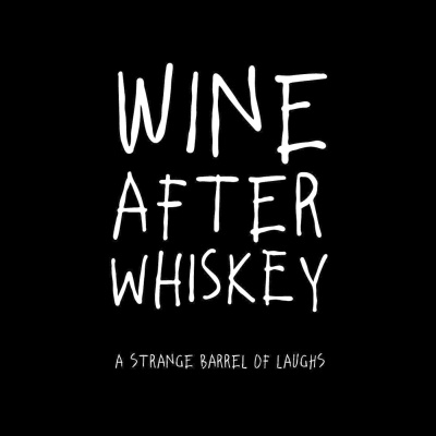 Wine After Whiskey, A Strange Barrel Of Laughs