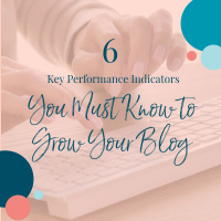 6 Key Performance Indicators You Must Know to Grow Your Blog
