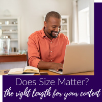 Does Size Matter: What’s the Right Length for Your Content?