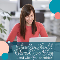 When You Should Rebrand Your Blog... and when you shouldnt