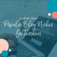 11 Most Popular Blog Niches for Teachers