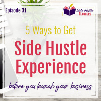 5 Ways to Get Experience in Your Side Hustle Before You Launch