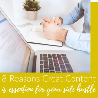 8 Reasons Great Content is Essential to Your Side Hustle