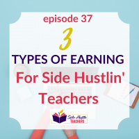 3 Types of Earning For Side Hustlin Teachers