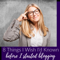 8 Things I Wish Id Known Before I Started Blogging