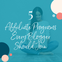 5 Affiliate Programs Every Blogger Should Join