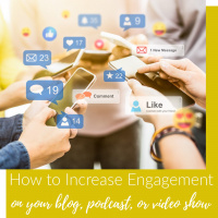 5 Ways to Increase Engagement on Your Blog, Podcast, or Video Show