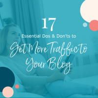 17 Essential Dos and Don’ts to Get More Traffic to Your Blog