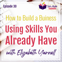 How to Build a Business with Skills You Already Have with Elizabeth Yarnell