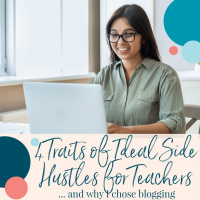 4 Traits of an Ideal Side Hustle for Teachers… and why I chose blogging