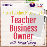 From Teacher Problems to Teacher Business Owner with Erica Terry