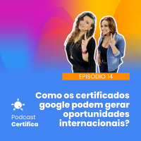 Certifica 014 l Como os certificados google podem gerar oportunidades internacionais?
