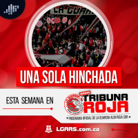 Una sola hinchada | Radio Tribuna Roja | Agosto 4