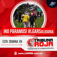 ¡No Paramos! #LGARSolidaria | Tribuna Roja