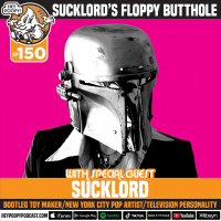 EP 150: Sucklords Floppy Butthole