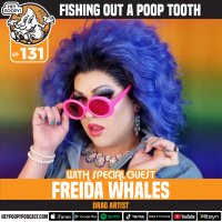 EP 131: Fishing Out A Poop Tooth with Drag Queen Freida Whales