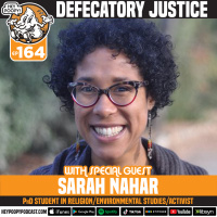 EP 164: Defecatory Justice w/ Sarah Nahar