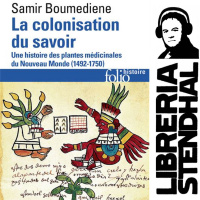Samir Boumedienne - La colonisation du savoir, une histoire des plantes médicinales du Nouveau Monde (1492-1750)